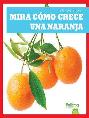 cover image of Mira cómo crece una naranja (Watch an Orange Grow)